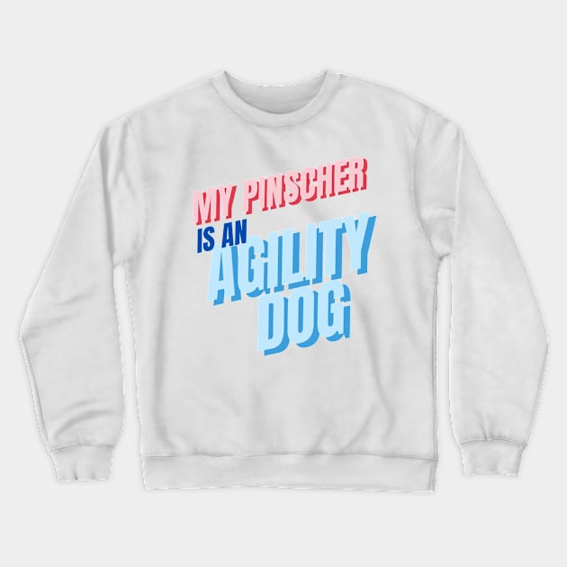 My Pinscher is an agility dog Crewneck Sweatshirt by pascaleagility